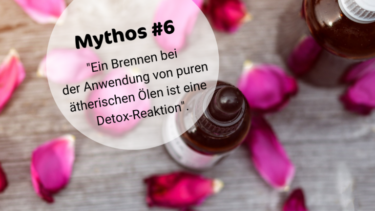 ÄÖ-MYTHOS #6: WENN EIN ÄTHERISCHES ÖL AUF DER HAUT BRENNT, IST DAS EINE ENTGIFTUNGSREAKTION