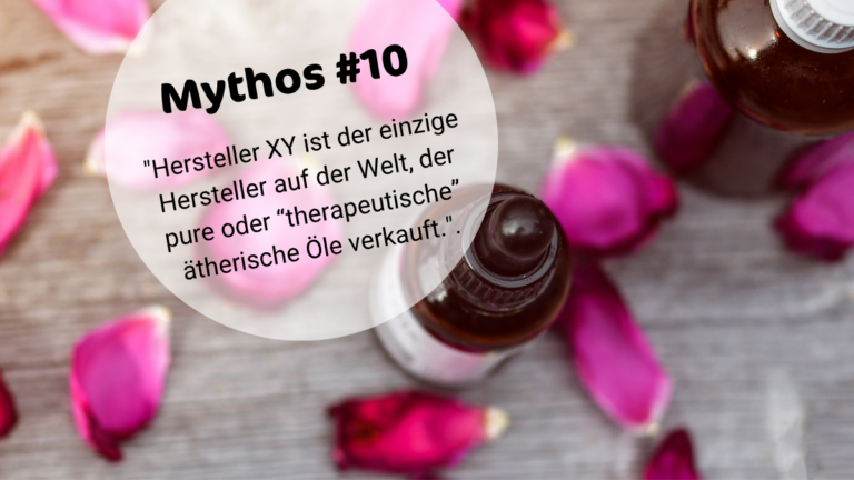ÄÖ-MYTHOS #10: HERSTELLER XY IST DER EINZIGE HERSTELLER AUF DER WELT, DER PURE ODER „THERAPEUTISCHE“ ÄTHERISCHE ÖLE VERKAUFT