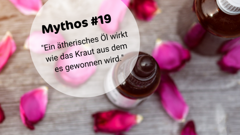 ÄÖ-MYTHOS #19: EIN ÄTHERISCHES ÖL WIRKT WIE DAS KRAUT, AUS DEM ES GEWONNEN WIRD